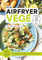 Mon Airfryer végé: 72 recettes complètes en moins de 30 min