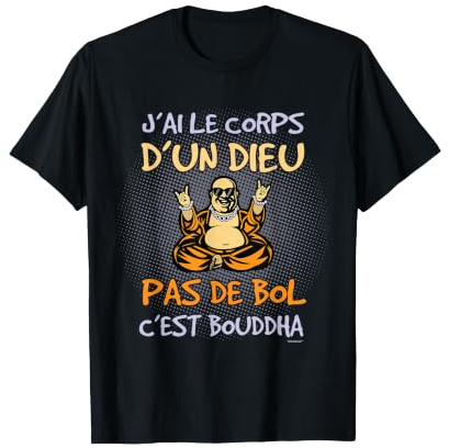 J'ai le Corps d'un Dieu Pas de Bol C'est Bouddha T-Shirt