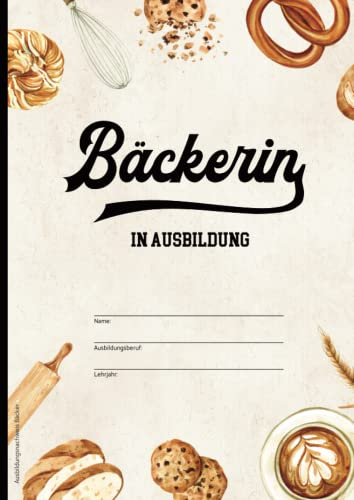 Ausbildungsnachweis Bäcker: Schönes Berichtsheft Ausbildung zur Bäckerin ein Ausbildungsnachweisheft in A 4 das Nachweisheft für Bäckerei Azubis ein praktisches Hilfsmittel im Bäckerhandwerk