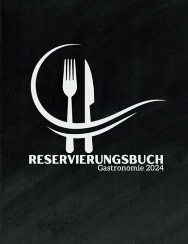 Reservierungsbuch 2024 Gastronomie: Reservierungen undatierter Kalender von 2024 für 1 ganzes Jahr, 365 Tage - 1 Tag = 1 Seite, Terminplaner für ... Pensionen, Bistros, cafés. Großformat