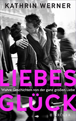Liebesglück: Wahre Geschichten von der ganz großen Liebe