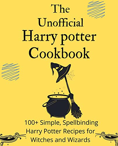 The Unofficial Harry Potter Cookbook: Featuring 100+ Magical Recipes for Wizards and Muggles Alike. From the Great Hall to the Gryffindor Common Room. ... Cauldron Cakes, and More (English Edition)