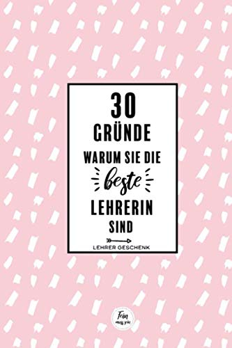 30 Gründe warum sie die beste Lehrerin sind - Lehrer Geschenk: Abschiedsgeschenk Lehrerin Grundschule/Schule - Geschenk Lehrerin Abschied Abschluss ... - Ausfüllbuch für die Klasse - ca. A5