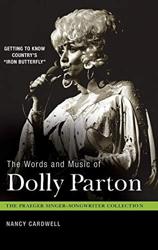 The Words and Music of Dolly Parton: Getting to Know Country's Iron Butterfly (The Praeger Singer-Songwriter Collection)