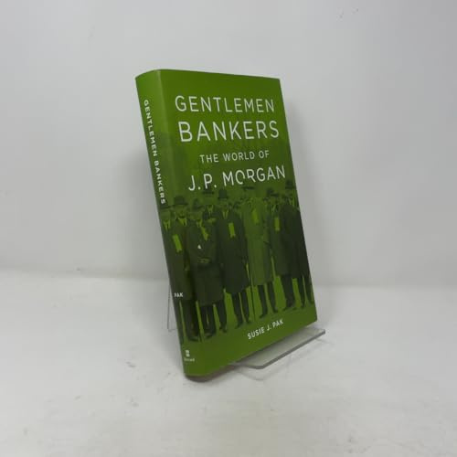 Gentlemen Bankers: The World of J. P. Morgan (Harvard Studies in Business History, 51, Band 51)