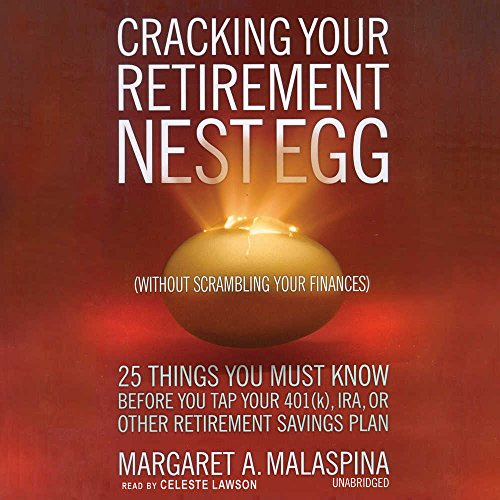 Cracking Your Retirement Nest Egg (Without Scrambling Your Finances): 25 Things You Must Know Before You Tap Your 401(k), IRA, or Other Retirement ... 401(k), IRA, or Other Retirement Savings Plan