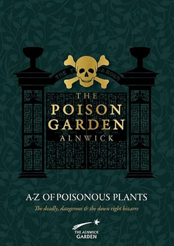 The Alnwick Garden - The Poison Garden Alnwick A-Z of Poisonous Plants - The deadly, dangerous and down right bizarre