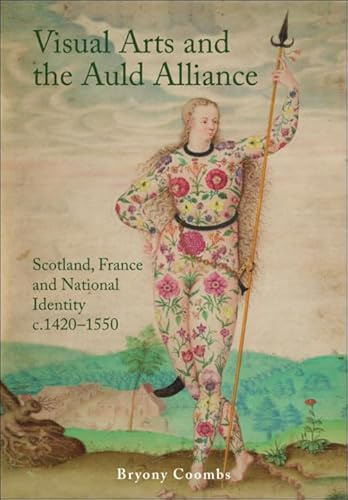 Visual Arts and the Auld Alliance: Scotland, France and National Identity c.1420-1550