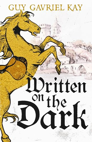 Written on the Dark: From the bestselling author of the groundbreaking novels Tigana and Under Heaven