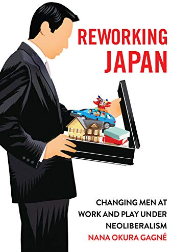 Reworking Japan: Changing Men at Work and Play Under Neoliberalism
