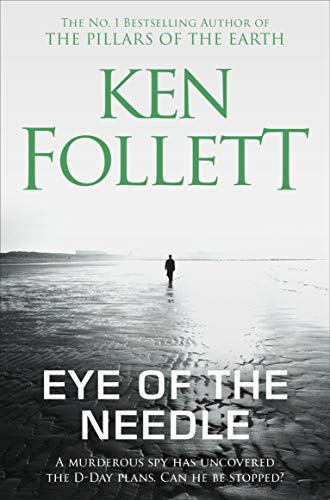 Eye of the Needle: The Heart-Racing Thriller from the Multi-million Copy International Bestseller of The Kingsbridge Series
