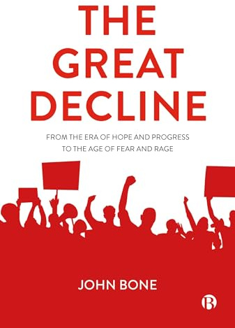 The Great Decline: From the Era of Hope and Progress to the Age of Fear and Rage