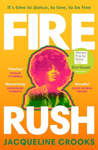 Fire Rush: SHORTLISTED FOR THE WOMEN’S PRIZE FOR FICTION