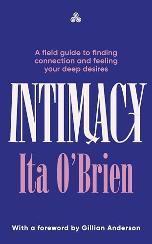 Intimacy: A field guide to finding connection and feeling your deep desires – with foreword from Gillian Anderson
