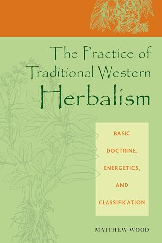 The Practice of Traditional Western Herbalism: Basic Organs and Systems: Basic Doctrine, Energetics, and Classification