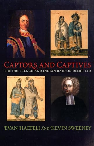 Captors and Captives: The 1704 French and Indian Raid on Deerfield (Native Americans of the Northeast)