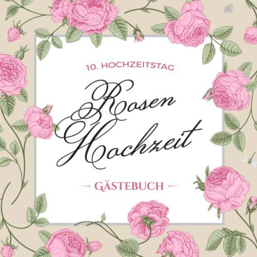 10. Hochzeitstag ~ Rosen Hochzeit ~ Gästebuch: Deko zur Feier der Rosenhochzeit - 10. Hochzeitstag - 10 Jahre Hochzeit - Buch mit Einleitungstext für ... und Foto der Gäste - Motiv: Vintage Blumen