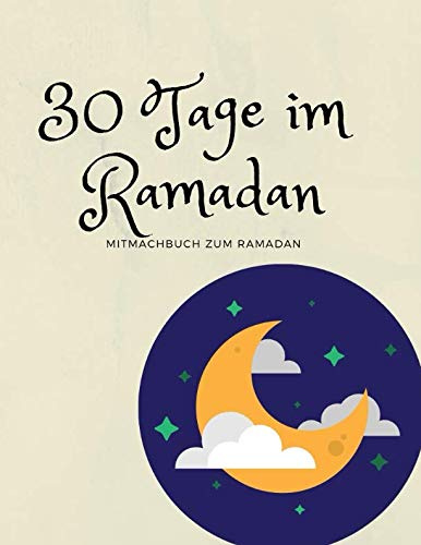 30 Tage im Ramadan: Mitmachbuch zum Ramadan (Ramadankalender, Band 4)