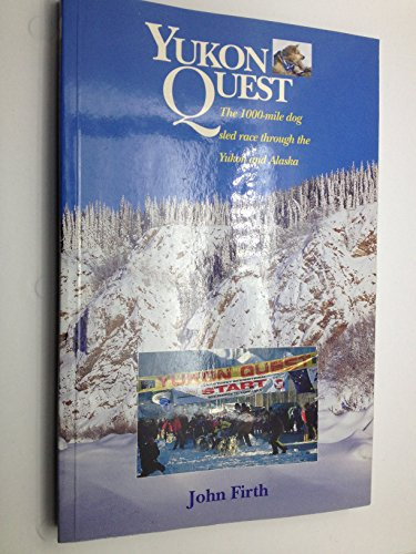 Yukon Quest: The 1,000 Mike Dog Sled Race through the Yukon and Alaska