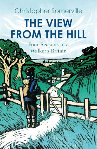 The View from the Hill: Four Seasons in a Walker’s Britain (Armchair Traveller)