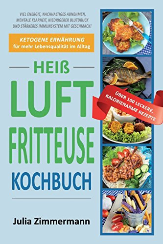 Kochbuch für die Heißluftfritteuse: Ketogene Ernährung für mehr Lebensqualität im Alltag