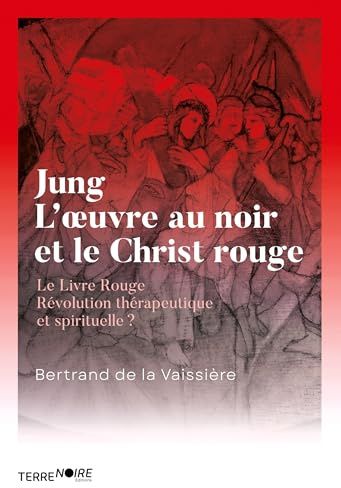 Jung, l'oeuvre au noir et le Christ en rouge: Le Livre Rouge, Révolution thérapeutique et spirituelle ?