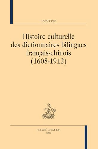 Histoire culturelle des dictionnaires bilingues français-chinois (1605-1912)
