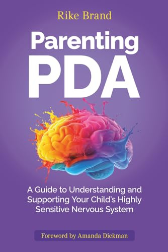 Parenting PDA: A Guide to Understanding and Supporting Your Child's Highly Sensitive Nervous System