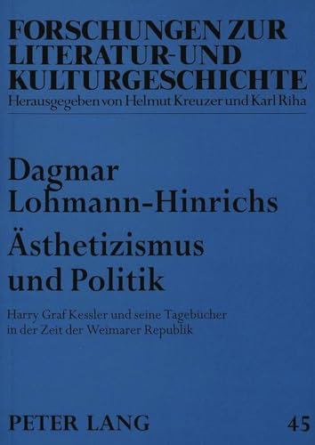 Ästhetizismus und Politik: Harry Graf Kessler und seine Tagebücher in der Zeit der Weimarer Republik (Forschungen zur Literatur- und Kulturgeschichte, Band 45)