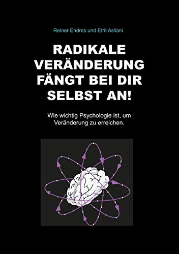 Radikale Veränderung fängt bei dir selbst an!: Wie wichtig Psychologie ist, um Veränderung zu erreichen.