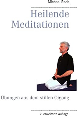 Heilende Meditationen: Übungen aus dem stillen Qigong