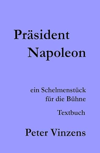 Präsident Napoleon: Ein Schelmenstück für die Bühne