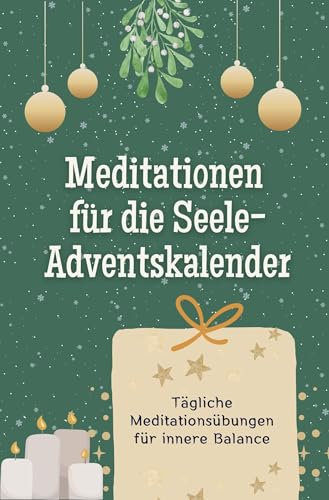 Meditationen für die Seele-Adventskalender - Das perfekte Geschenk für Frauen und Männer 2024: Tägliche Meditationsübungen für innere Balance