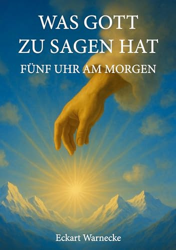 Was Gott zu sagen hat: Fünf Uhr am Morgen