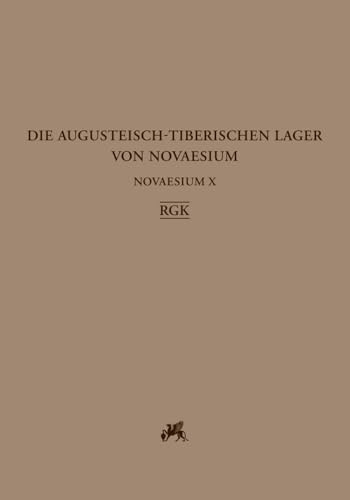 Novaesium X: Die augusteisch-tiberischen Lager von Novaesium / Die Befunde (Limesforschungen. Studien zur Organisation der römischen Reichsgrenze an Rhein und Donau)