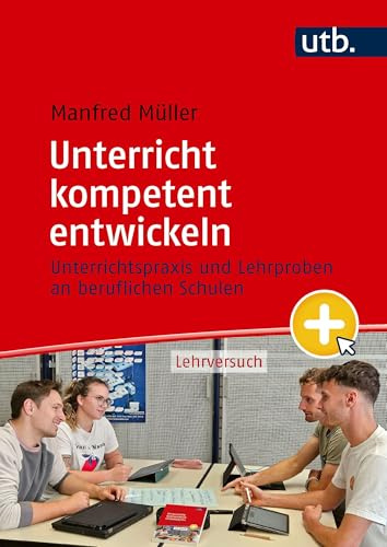Unterricht kompetent entwickeln: Unterrichtspraxis und Lehrproben an beruflichen Schulen