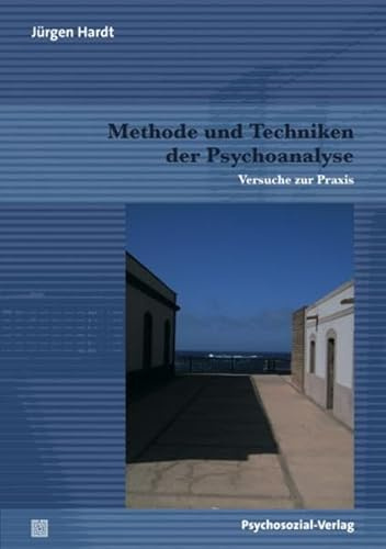 Methode und Techniken der Psychoanalyse: Versuche zur Praxis (Bibliothek der Psychoanalyse)