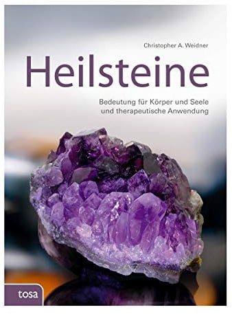 Heilsteine: Bedeutung für Körper und Seele und therapeutische Anwendung: Ihre therapeutische Bedeutung und Anwendung für Körper und Seele