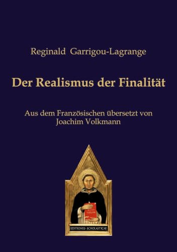 Der Realismus der Finalität: Aus dem Französischen übersetzt von Joachim Volkmann (editiones scholasticae)