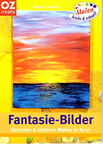 Fantasie-Bilder: Abstrakte und einfache Motive in Acryl. Malen leicht und schnell: 108