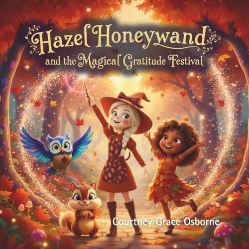 Hazel Honeywand and the Magical Gratitude Festival: A Magical Glow Forest and Harvest Haven Adventure (Hazel Honeywand Adventures)