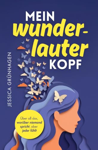 Mein wunderlauter Kopf: Für alle, die zu viel denken, zu tief fühlen und zu wenig an sich selbst glauben