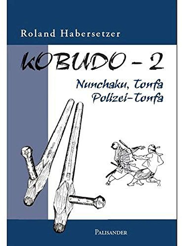 Kobudo, Bd.2: Nunchaku, Tonfa, Polizei-Tonfa