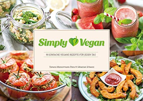 Simply Vegan: 90 einfache vegane Rezepte für jeden Tag