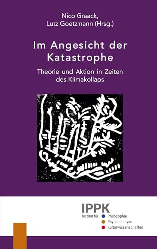 Im Angesicht der Katastrophe: Theorie und Aktion in Zeiten des Klimakollaps