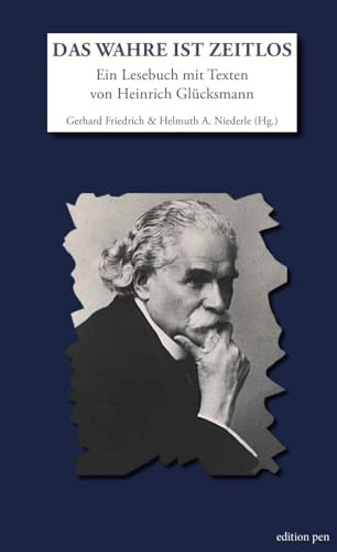 Das Wahre ist zeitlos: Ein Lesebuch mit Texten von Heinrich Glücksmann (Edition pen)