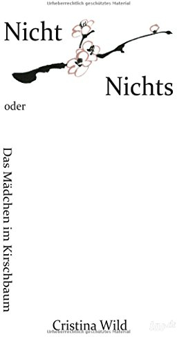 Nicht Nichts: oder Das Mädchen im Kirschbaum