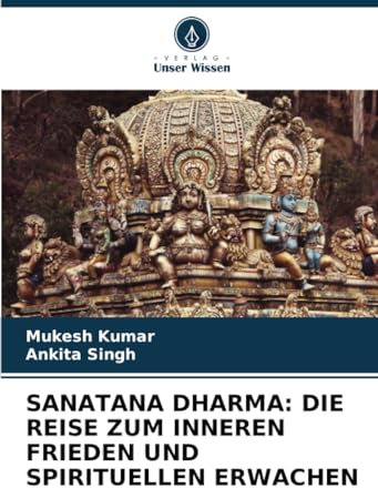 SANATANA DHARMA: DIE REISE ZUM INNEREN FRIEDEN UND SPIRITUELLEN ERWACHEN