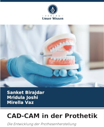 CAD-CAM in der Prothetik: Die Entwicklung der Prothesenherstellung