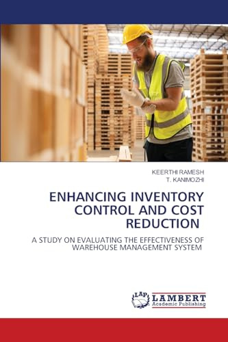 ENHANCING INVENTORY CONTROL AND COST REDUCTION: A STUDY ON EVALUATING THE EFFECTIVENESS OF WAREHOUSE MANAGEMENT SYSTEM